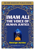 Imam Ali (A.S) The Voice of Human Justice - The Famous Biography by George Jordac (A Lebanese Christian Author)