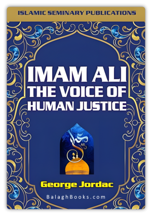 Imam Ali (A.S) The Voice of Human Justice - The Famous Biography by George Jordac (A Lebanese Christian Author)